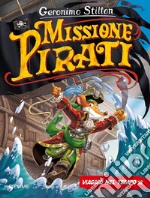 Missione pirati. Viaggio nel tempo 12. Ediz. a colori libro