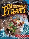 Missione pirati. Viaggio nel tempo 12. Ediz. a colori libro