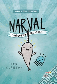 Narval, l'unicorno del mare! libro