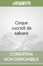 Cinque cuccioli da salvare libro