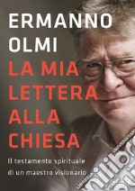 La mia lettera alla Chiesa. Il testamento spirituale di un maestro visionario libro