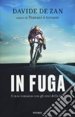 In fuga. Il mio romanzo con gli eroi della bici libro