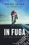 In fuga. Il mio romanzo con gli eroi della bici libro