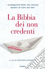 La Bibbia dei non credenti. I protagonisti della vita italiana davanti al libro dei libri