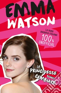Emma Watson. Le principesse sono cambiate