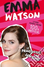 Emma Watson. Le principesse sono cambiate libro