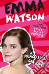Emma Watson. Le principesse sono cambiate libro