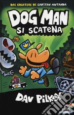 Dog Man si scatena. Ediz. a colori libro