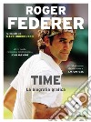 Roger Federer. Time. La biografia grafica libro di Hodgkinson Mark