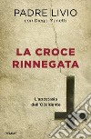 La croce rinnegata. L'apostasia dell'Occidente libro