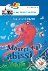 Mostri degli abissi. Ediz. a colori libro