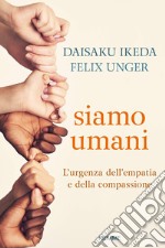 Siamo umani. L'urgenza dell'empatia e della compassione libro