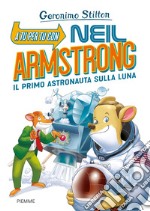 A tu per tu con Neil Armstrong. Il primo astronauta sulla Luna libro