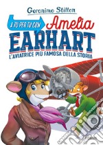 A tu per tu con Amelia Earhart. L'aviatrice più famosa della storia libro