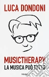 Musictherapy. La musica può tutto libro di Dondoni Luca