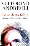 Benedetta follia. Dai padri del deserto ai mistici di oggi libro