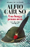 Una lunga penna nera. Storia di eroismo e fratellanza libro di Caruso Alfio