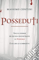 Posseduti. Voci e storie di chi ha incontrato il diavolo e di chi lo combatte libro