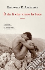 È da lì che viene la luce libro