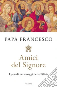 Amici del Signore. I grandi personaggi della Bibbia