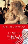 Le parole del Natale libro di Francesco (Jorge Mario Bergoglio)