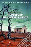 Il perdono non serve a niente libro di Fox Candice