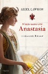 Il mio nome era Anastasia libro di Lawhon Ariel