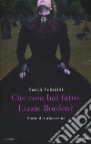 Che cosa hai fatto, Lizzie Borden? libro