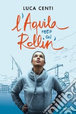 L'Aquila, keep on rollin'! libro