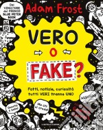 Vero o fake? Fatti, notizie, curiosità tutti veri tranne uno