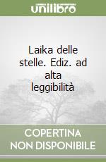 Laika delle stelle. Ediz. ad alta leggibilità libro