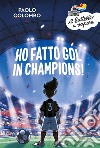 Ho fatto gol in Champions! libro di Colombo Paolo