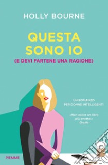 Questa sono io (e devi fartene una ragione), Holly Bourne, Piemme