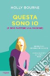 Questa sono io (e devi fartene una ragione) libro di Bourne Holly