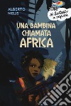 Una bambina chiamata Africa. Nuova ediz. libro di Melis Alberto