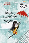 Harper e l'ombrello magico. Nuova ediz. libro di Burnell Cerrie