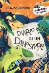 Diario di un dinosauro. Nuova ediz. libro