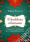 Il buddista riluttante. Viaggio di un occidentale alla scoperta del buddismo libro