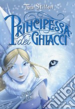 Principessa dei ghiacci. Principesse del regno della fantasia. Nuova ediz.. Vol. 1 libro