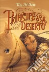 Principessa del deserto. Principesse del regno della fantasia. Nuova ediz.. Vol. 3 libro