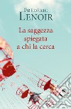 La saggezza spiegata a chi la cerca libro di Lenoir Frédéric