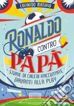 Ronaldo contro papà. Storie di calcio raccontate davanti alla Play libro