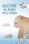 Gastone ha paura dell'acqua libro