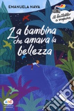 La bambina che amava la bellezza. Ediz. a colori libro