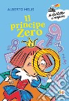 Il principe Zero. Ediz. a colori libro di Melis Alberto