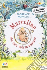 Marcolino che non voleva nascere. Ediz. a colori libro