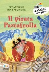Il pirata Pastafrolla. Ediz. a colori libro