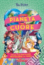 Con il pianeta nel cuore. Fai la tua parte per proteggere la Terra. Ediz. a colori libro