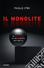 Il monolite. Storie di camorra di un giudice antimafia libro