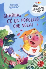 Guarda, c'è un porcello che vola! Ediz. ad alta leggibilità libro